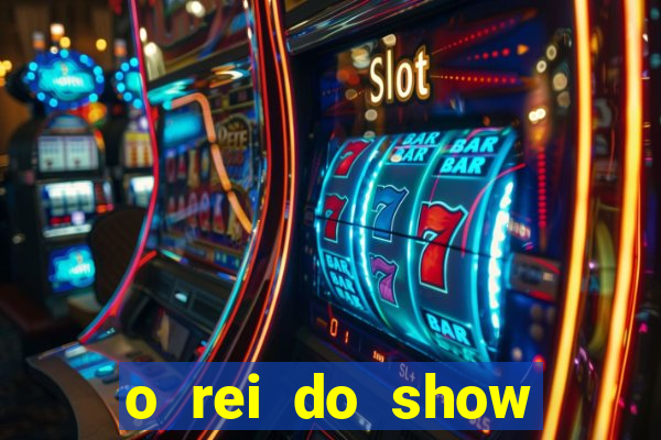 o rei do show filme completo dublado topflix